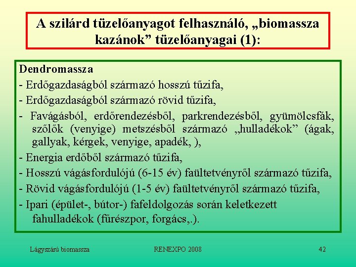 A szilárd tüzelőanyagot felhasználó, „biomassza kazánok” tüzelőanyagai (1): Dendromassza - Erdőgazdaságból származó hosszú tűzifa,