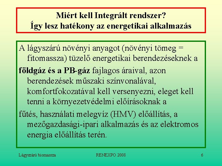 Miért kell Integrált rendszer? Így lesz hatékony az energetikai alkalmazás A lágyszárú növényi anyagot