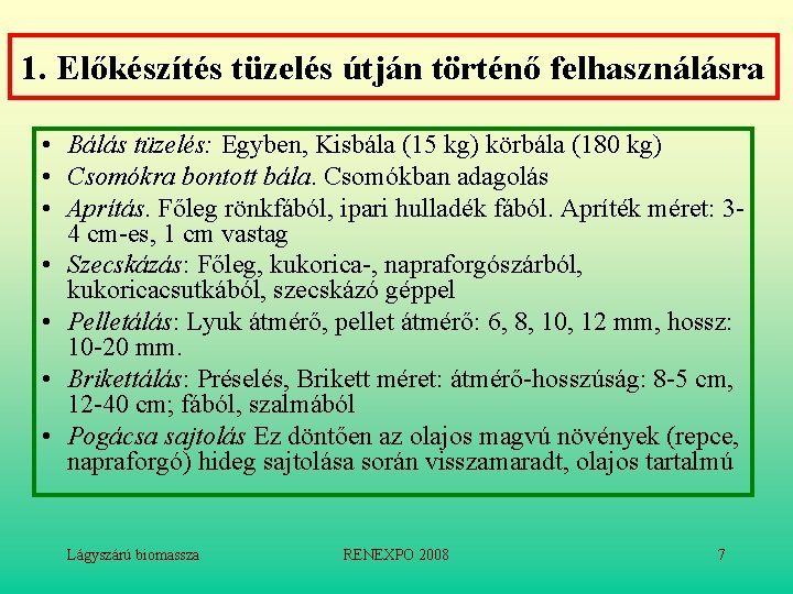 1. Előkészítés tüzelés útján történő felhasználásra • Bálás tüzelés: Egyben, Kisbála (15 kg) körbála