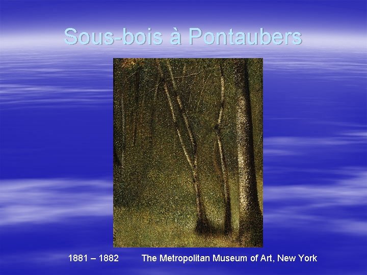 Sous-bois à Pontaubers 1881 – 1882 The Metropolitan Museum of Art, New York 