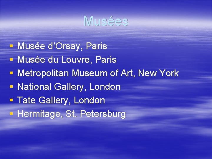 Musées § § § Musée d’Orsay, Paris Musée du Louvre, Paris Metropolitan Museum of