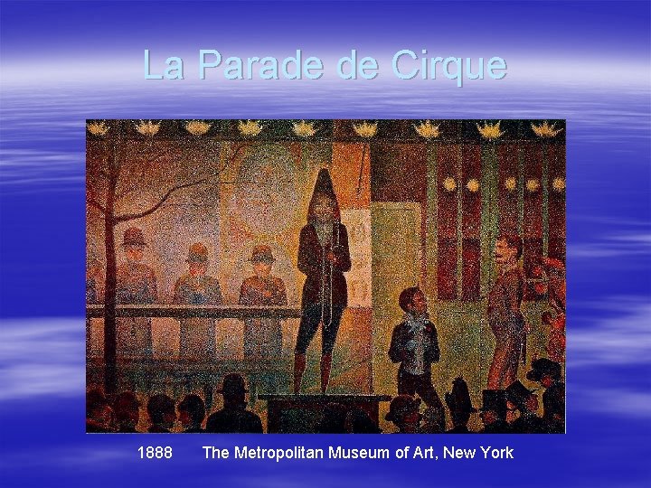 La Parade de Cirque 1888 The Metropolitan Museum of Art, New York 