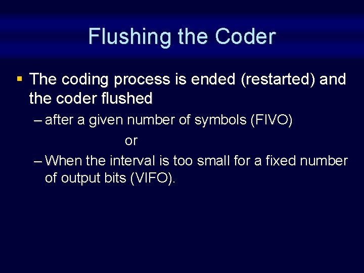 Flushing the Coder § The coding process is ended (restarted) and the coder flushed Flushing the Coder § The coding process is ended (restarted) and the coder flushed