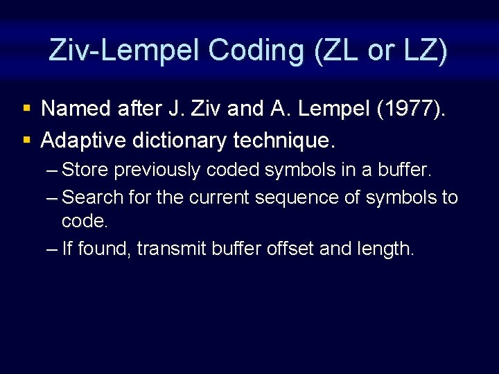 Ziv-Lempel Coding (ZL or LZ) § Named after J. Ziv and A. Lempel (1977). Ziv-Lempel Coding (ZL or LZ) § Named after J. Ziv and A. Lempel (1977).