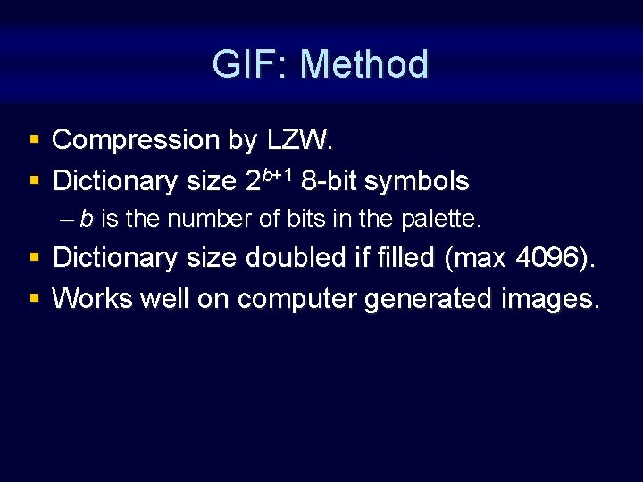 GIF: Method § Compression by LZW. § Dictionary size 2 b+1 8 -bit symbols GIF: Method § Compression by LZW. § Dictionary size 2 b+1 8 -bit symbols