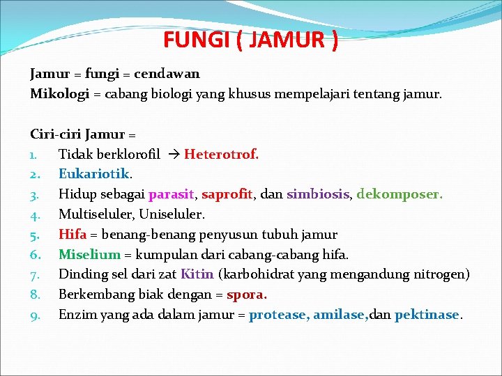 FUNGI ( JAMUR ) Jamur = fungi = cendawan Mikologi = cabang biologi yang