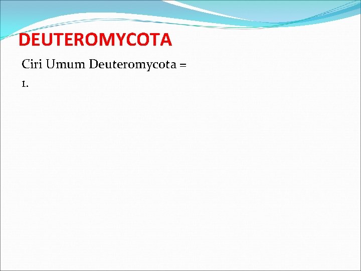 DEUTEROMYCOTA Ciri Umum Deuteromycota = 1. 