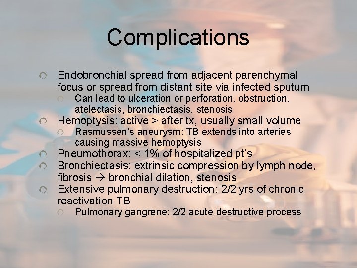 Complications Endobronchial spread from adjacent parenchymal focus or spread from distant site via infected