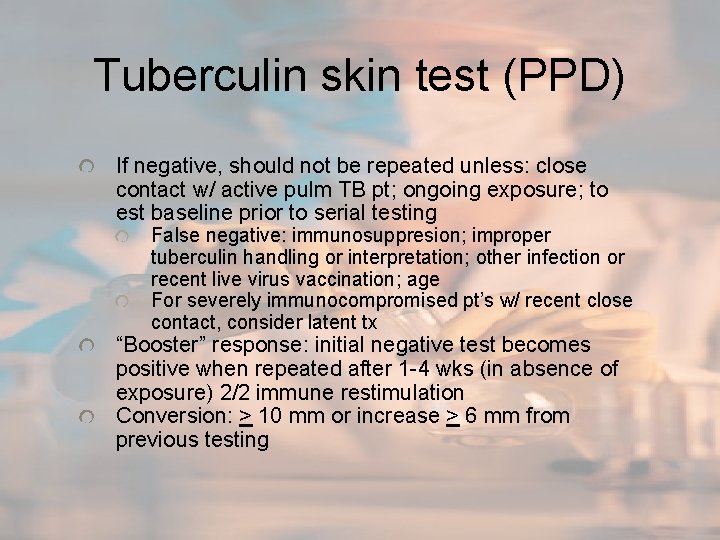Tuberculin skin test (PPD) If negative, should not be repeated unless: close contact w/