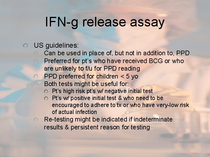 IFN-g release assay US guidelines: Can be used in place of, but not in