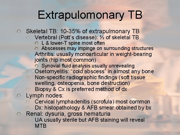 Extrapulomonary TB Skeletal TB: 10 -35% of extrapulmonary TB Vertebral (Pott’s disease): ½ of