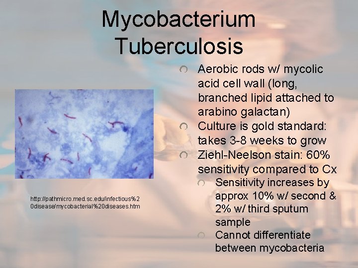Mycobacterium Tuberculosis Aerobic rods w/ mycolic acid cell wall (long, branched lipid attached to