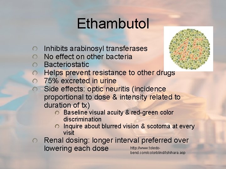 Ethambutol Inhibits arabinosyl transferases No effect on other bacteria Bacteriostatic Helps prevent resistance to