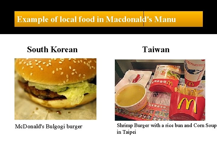 Example of local food in Macdonald's Manu South Korean Mc. Donald's Bulgogi burger Taiwan