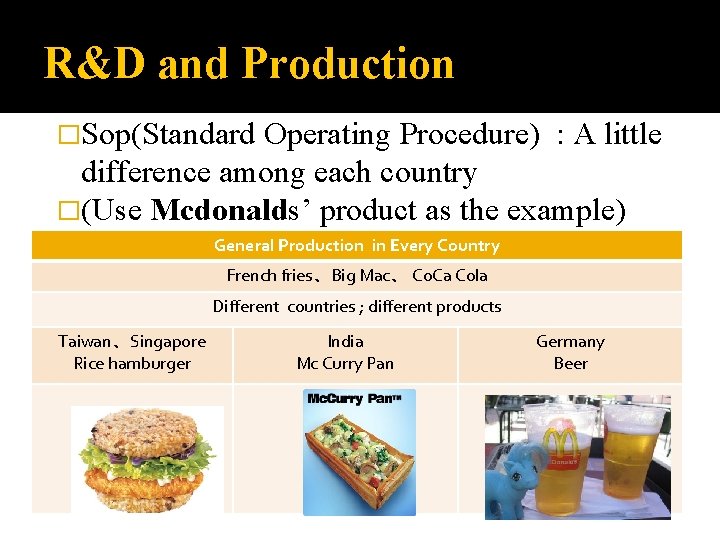 R&D and Production �Sop(Standard Operating Procedure) : A little difference among each country �(Use