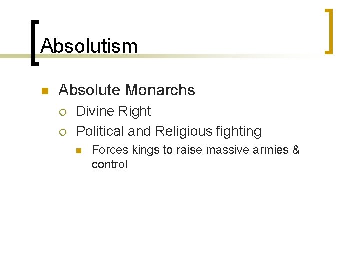 Absolutism n Absolute Monarchs ¡ ¡ Divine Right Political and Religious fighting n Forces