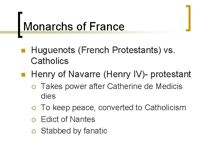 Monarchs of France n n Huguenots (French Protestants) vs. Catholics Henry of Navarre (Henry