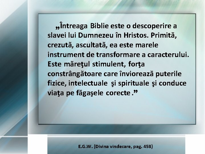 „Întreaga Biblie este o descoperire a slavei lui Dumnezeu în Hristos. Primită, crezută, ascultată,