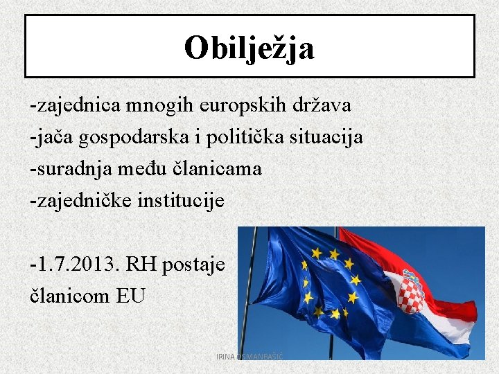 Obilježja -zajednica mnogih europskih država -jača gospodarska i politička situacija -suradnja među članicama -zajedničke