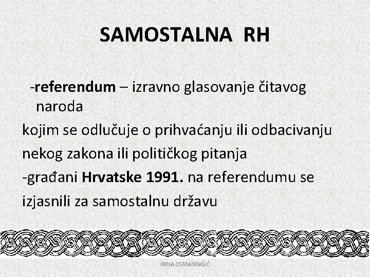 SAMOSTALNA RH -referendum – izravno glasovanje čitavog naroda kojim se odlučuje o prihvaćanju ili