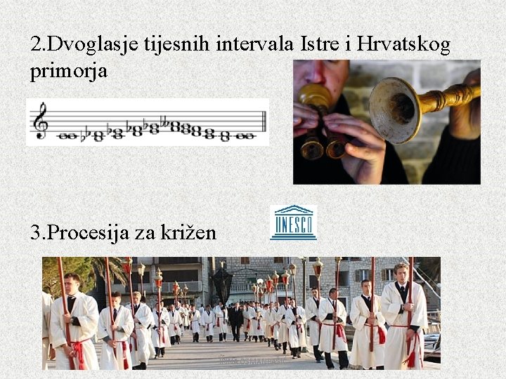 2. Dvoglasje tijesnih intervala Istre i Hrvatskog primorja 3. Procesija za križen IRINA OSMANBAŠIĆ