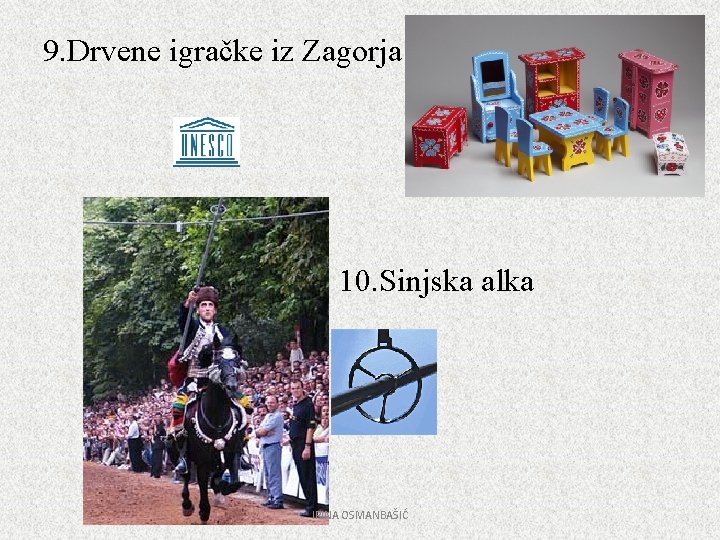 9. Drvene igračke iz Zagorja 10. Sinjska alka IRINA OSMANBAŠIĆ 