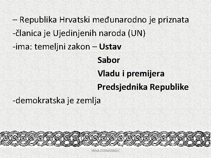 – Republika Hrvatski međunarodno je priznata -članica je Ujedinjenih naroda (UN) -ima: temeljni zakon