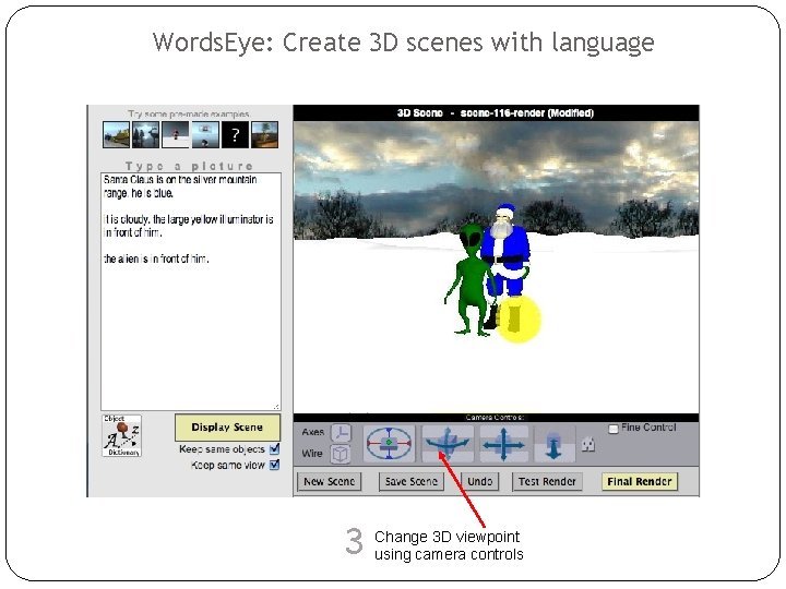 Words. Eye: Create 3 D scenes with language 3 D viewpoint 3 Change using