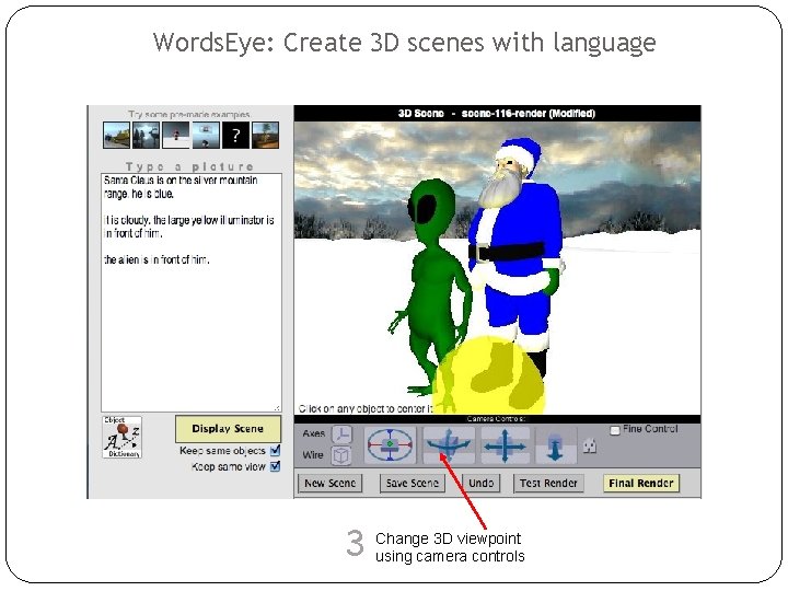 Words. Eye: Create 3 D scenes with language 3 D viewpoint 3 Change using