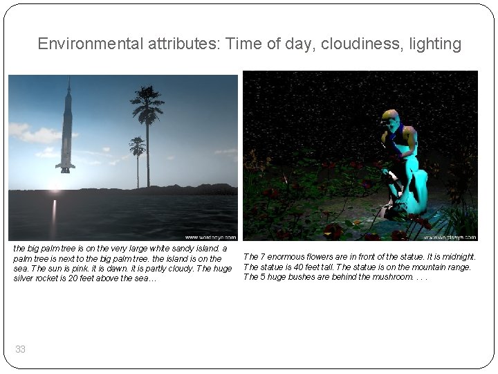 Environmental attributes: Time of day, cloudiness, lighting the big palm tree is on the