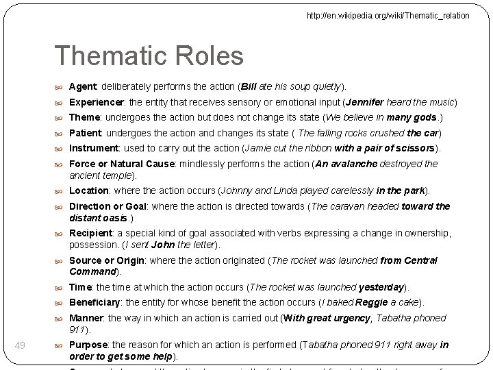 http: //en. wikipedia. org/wiki/Thematic_relation Thematic Roles Agent: deliberately performs the action (Bill ate his