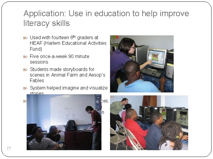 Application: Use in education to help improve literacy skills Used with fourteen 6 th