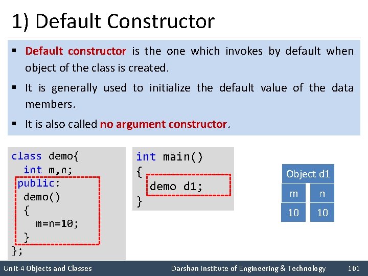1) Default Constructor § Default constructor is the one which invokes by default when