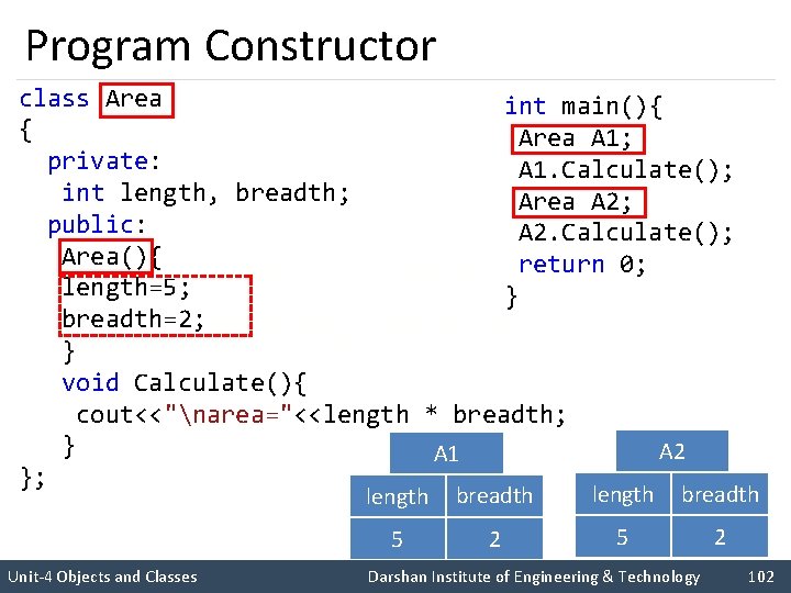 Program Constructor class Area int main(){ { Area A 1; private: A 1. Calculate();
