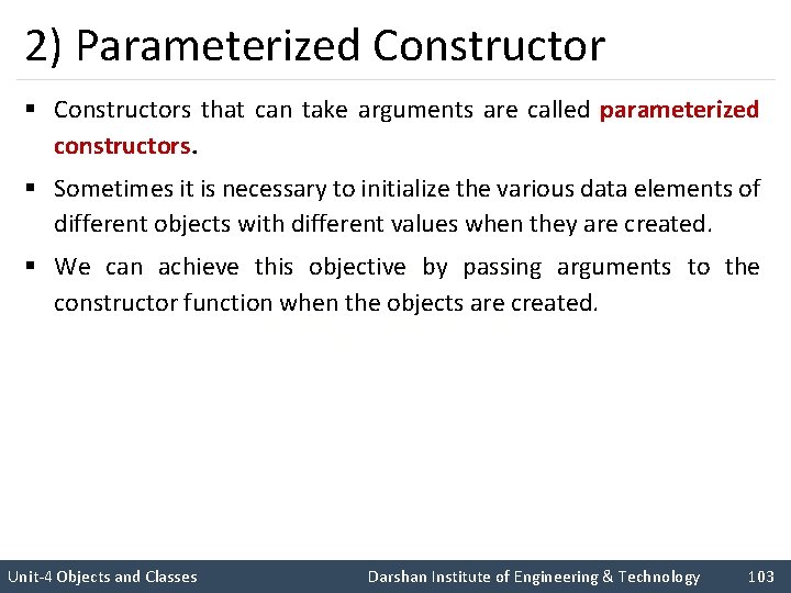 2) Parameterized Constructor § Constructors that can take arguments are called parameterized constructors. §
