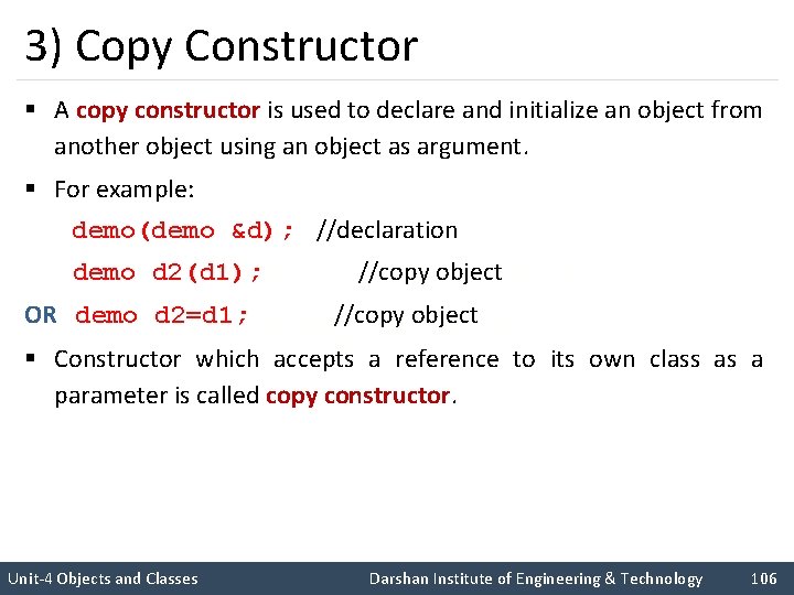 3) Copy Constructor § A copy constructor is used to declare and initialize an