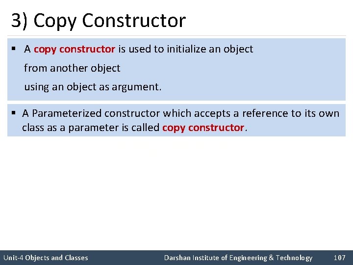3) Copy Constructor § A copy constructor is used to initialize an object from