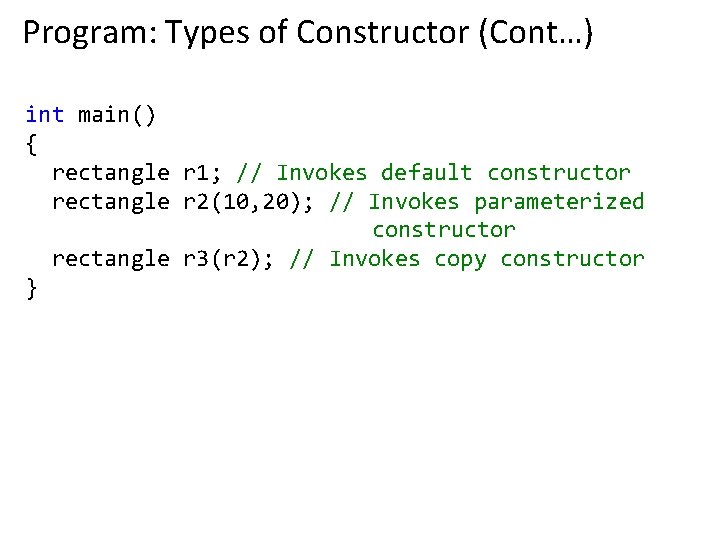 Program: Types of Constructor (Cont…) int main() { rectangle r 1; // Invokes default