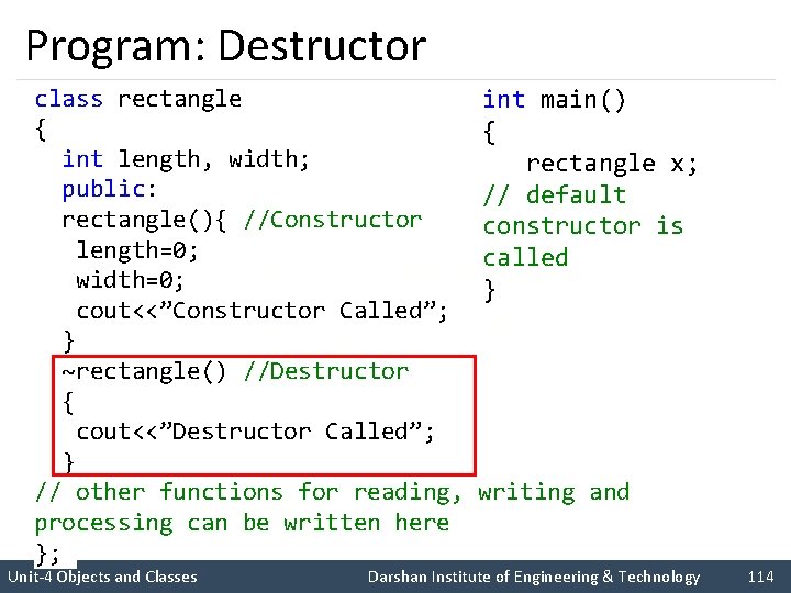 Program: Destructor class rectangle { int length, width; public: rectangle(){ //Constructor length=0; width=0; cout<<”Constructor