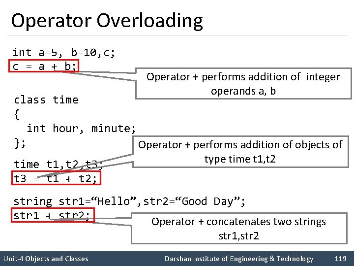 Operator Overloading int a=5, b=10, c; c = a + b; Operator + performs