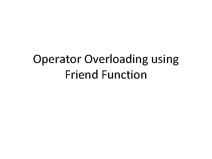 Operator Overloading using Friend Function 