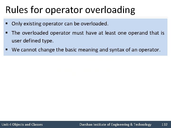 Rules for operator overloading § Only existing operator can be overloaded. § The overloaded