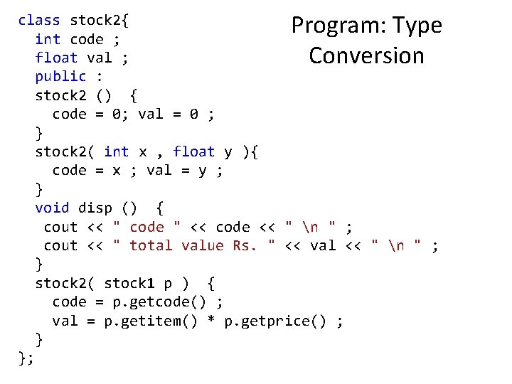 Program: Type Conversion class stock 2{ int code ; float val ; public :