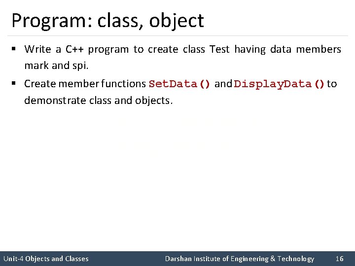 Program: class, object § Write a C++ program to create class Test having data