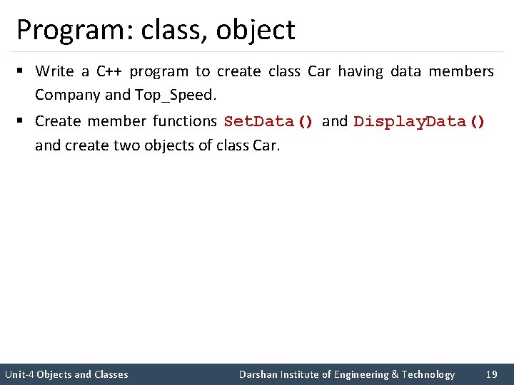 Program: class, object § Write a C++ program to create class Car having data