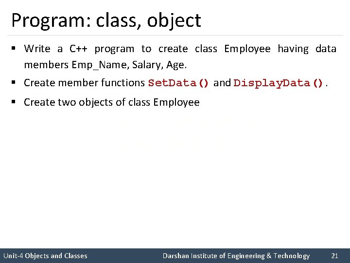 Program: class, object § Write a C++ program to create class Employee having data
