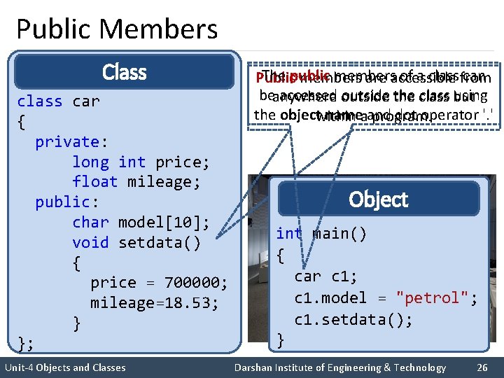 Public Members Class car { private: long int price; float mileage; public: char model[10];