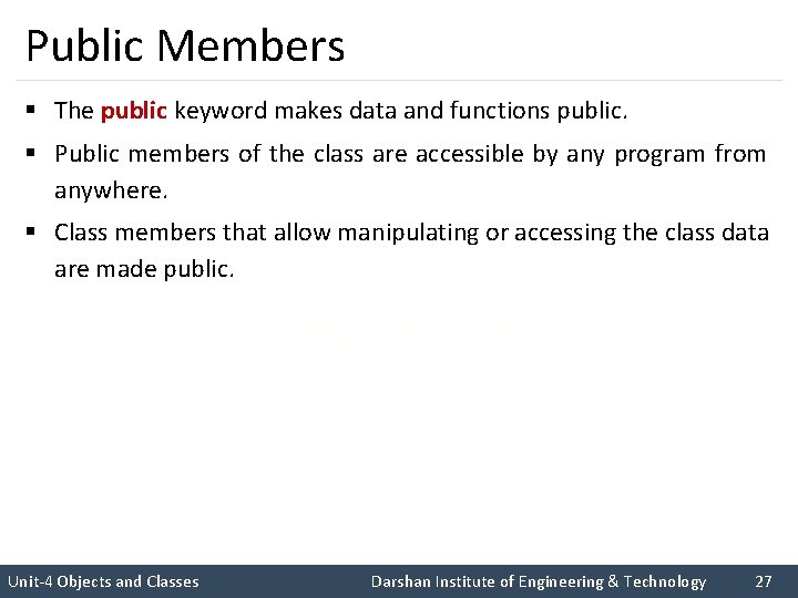 Public Members § The public keyword makes data and functions public. § Public members