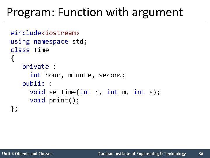 Program: Function with argument #include<iostream> using namespace std; class Time { private : int