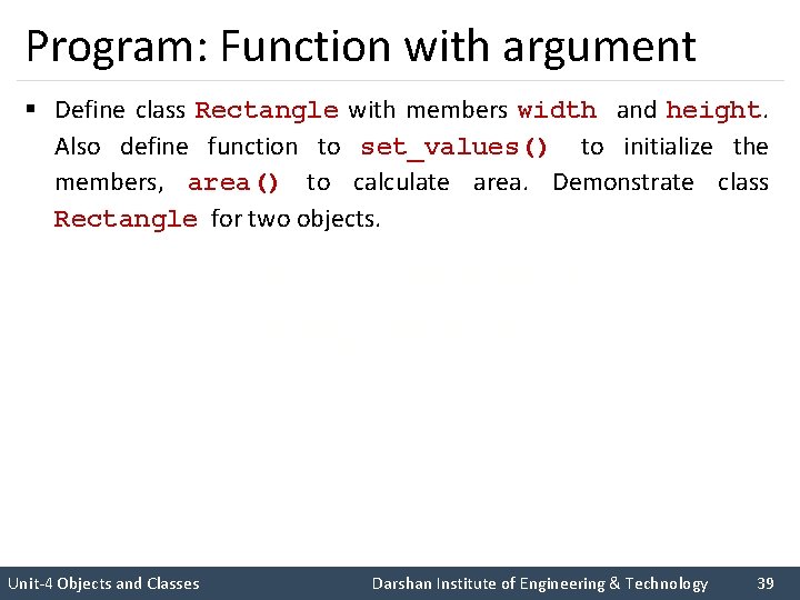 Program: Function with argument § Define class Rectangle with members width and height. Also